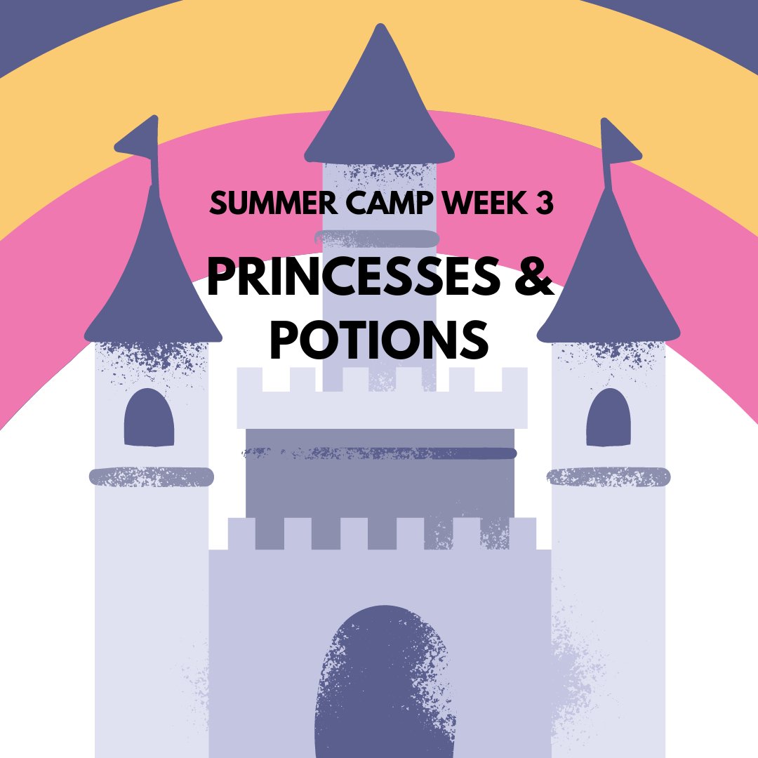 Week Three (7/17 - 7/21): PRINCESSES & POTIONS ~ It's Castle Week!